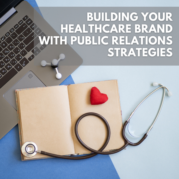 Building Your Healthcare Brand With Public Relations Strategies