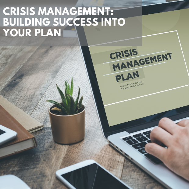 Crisis Management: Building Success into Your Plan