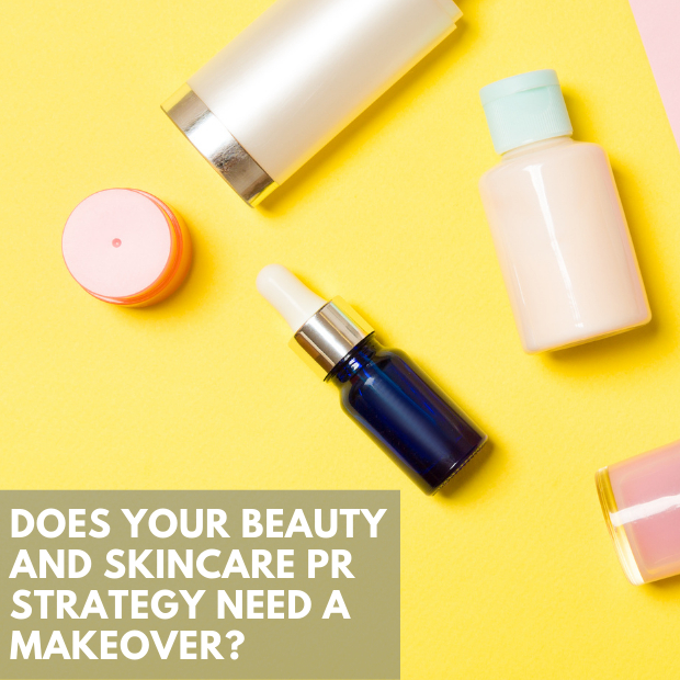 Does Your Beauty And Skincare PR Strategy Need A Makeover?