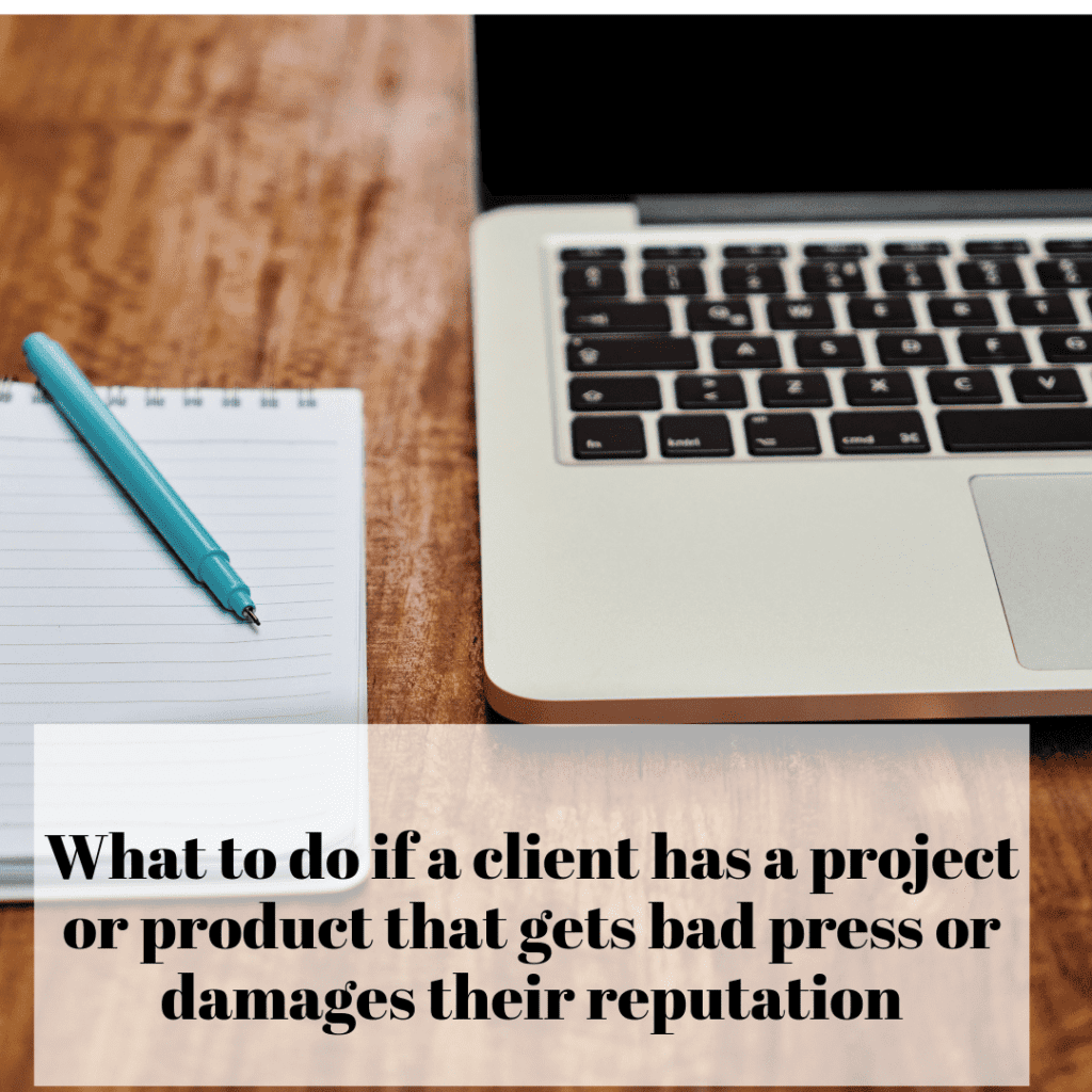 What to do if a client has a project or product that gets bad press or damages their reputation