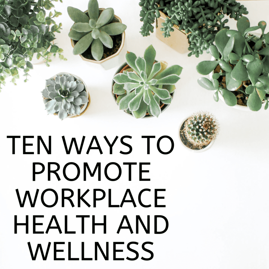 Ten Ways to Promote Workplace Health and Wellness