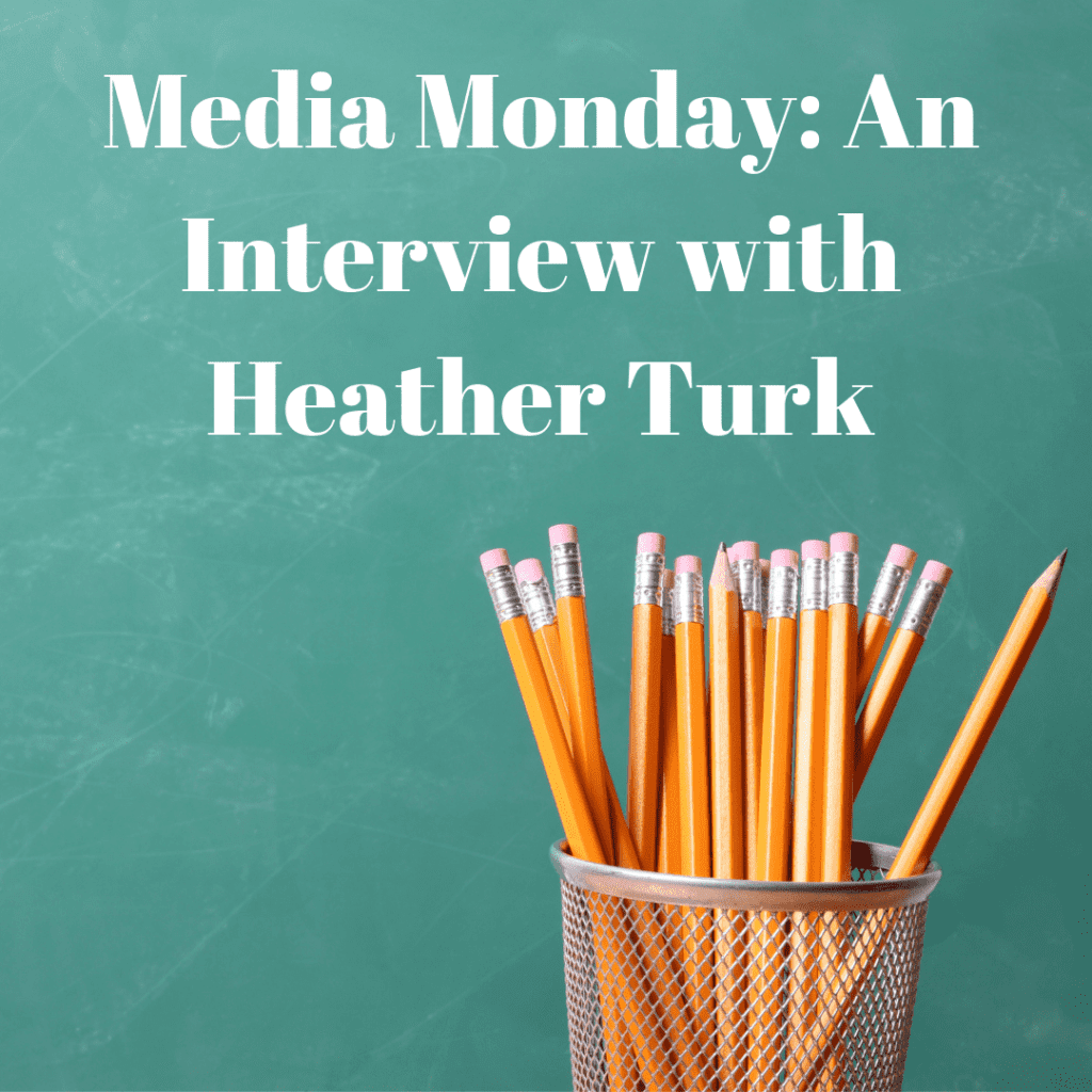 Media Monday: An Interview with Heather Turk