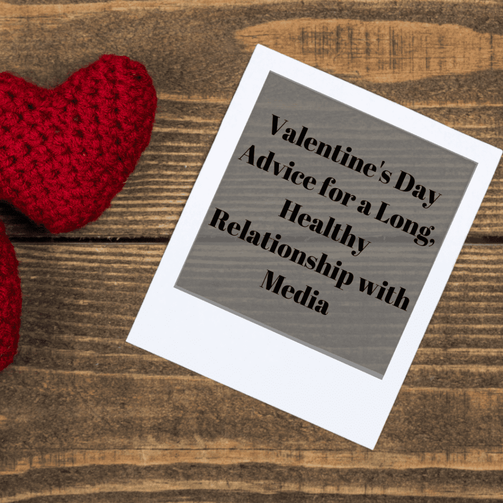 Valentine’s Day Advice for a Long, Healthy Relationship with Media