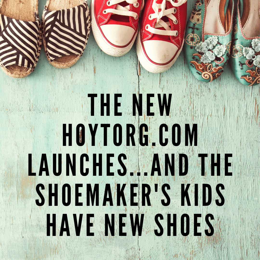 The New HoytOrg.com Launches…And The Shoemaker’s Kids Have New Shoes