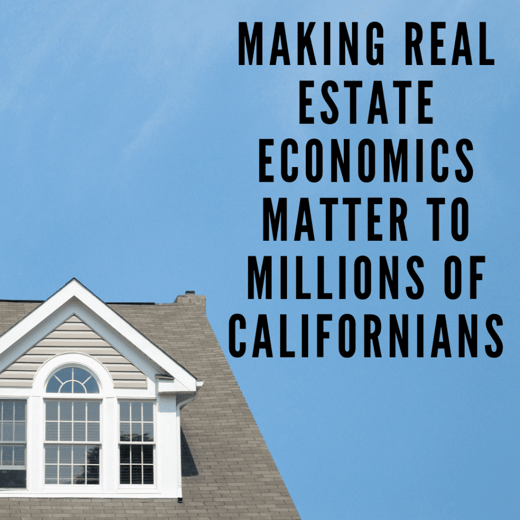 Making Real Estate Economics Matter to Millions of Californians