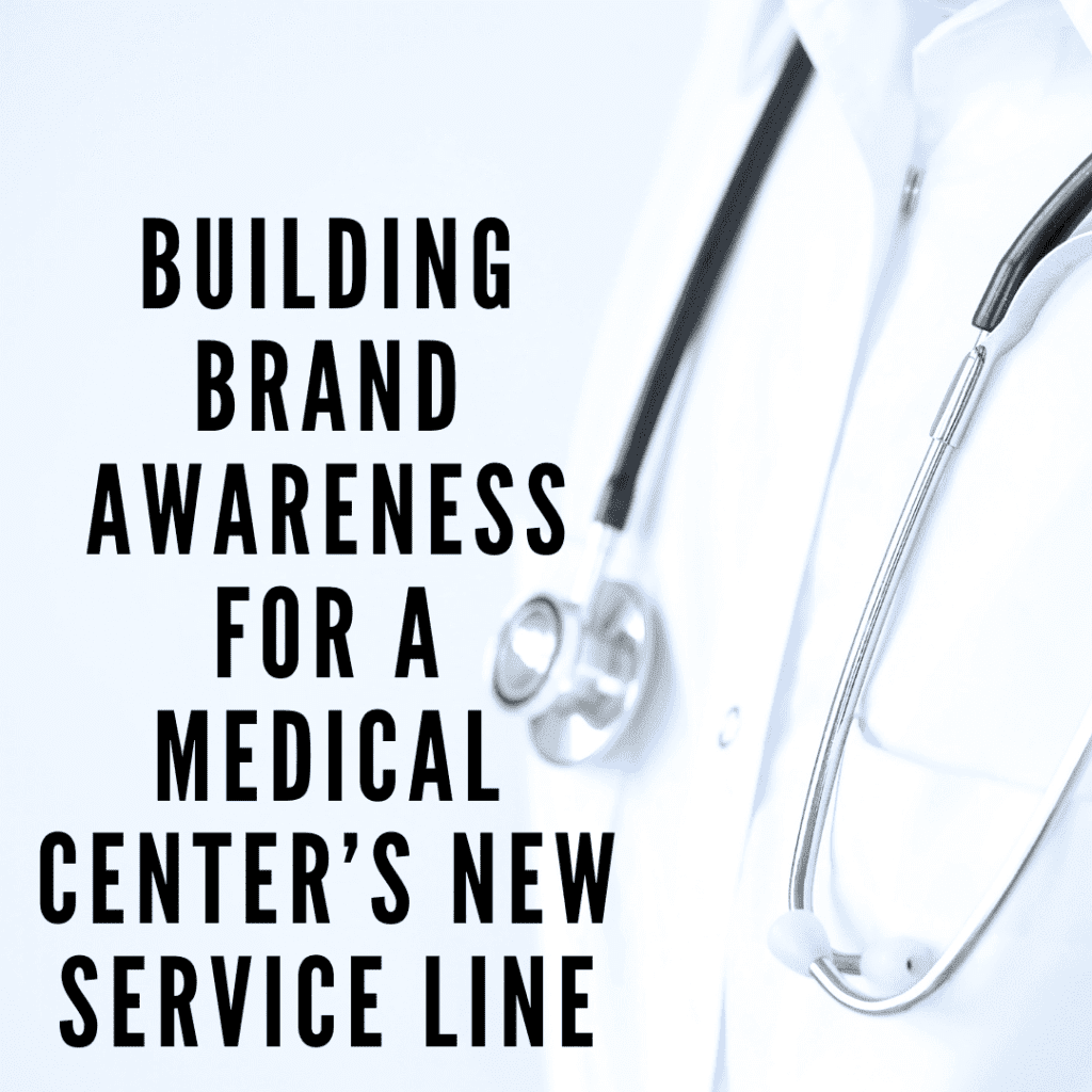 Building Brand Awareness for a Medical Center’s New Service Line