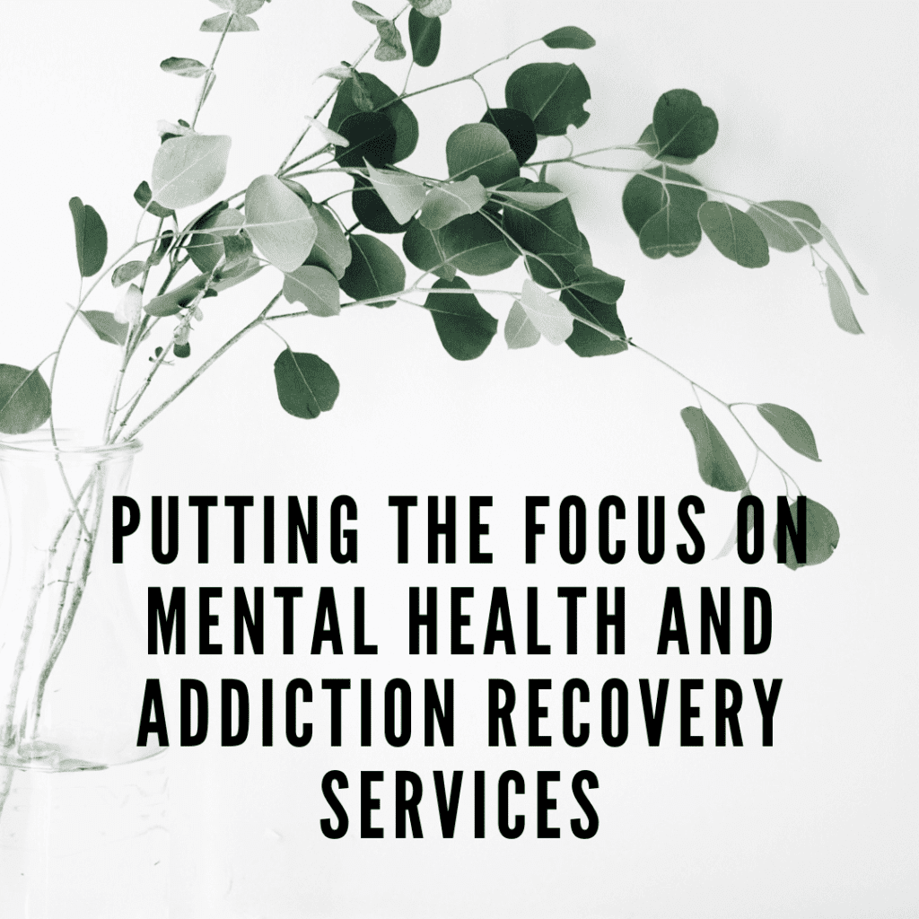 Putting the Focus on Mental Health and Addiction Recovery Services