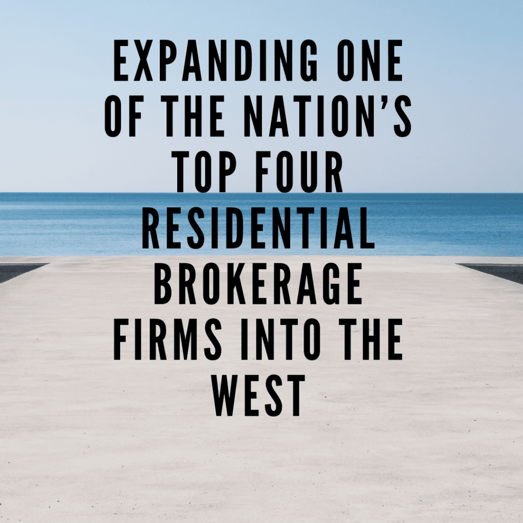 Expanding One of the Nation’s Top Four Residential Brokerage Firms into the West