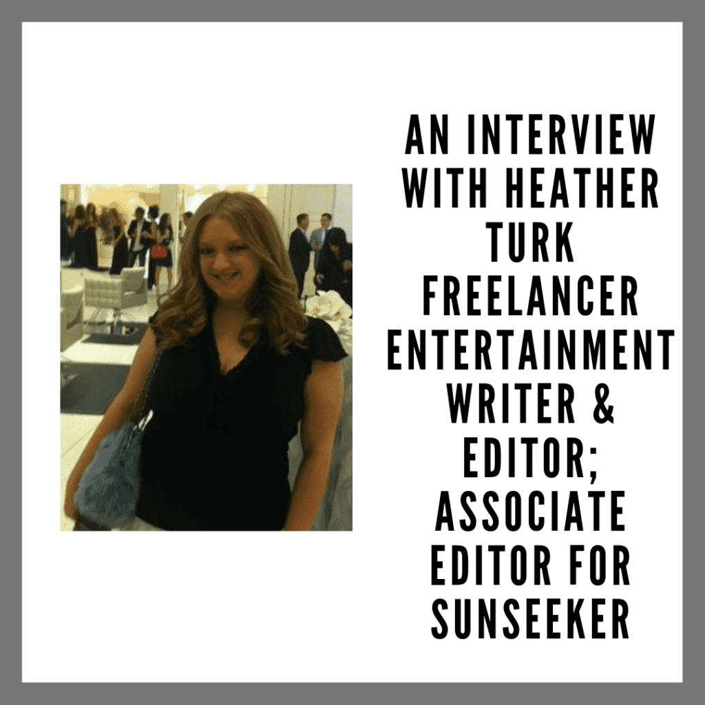 An interview with Heather Turk Freelancer entertainment writer & editor; associate editor for Sunseeker