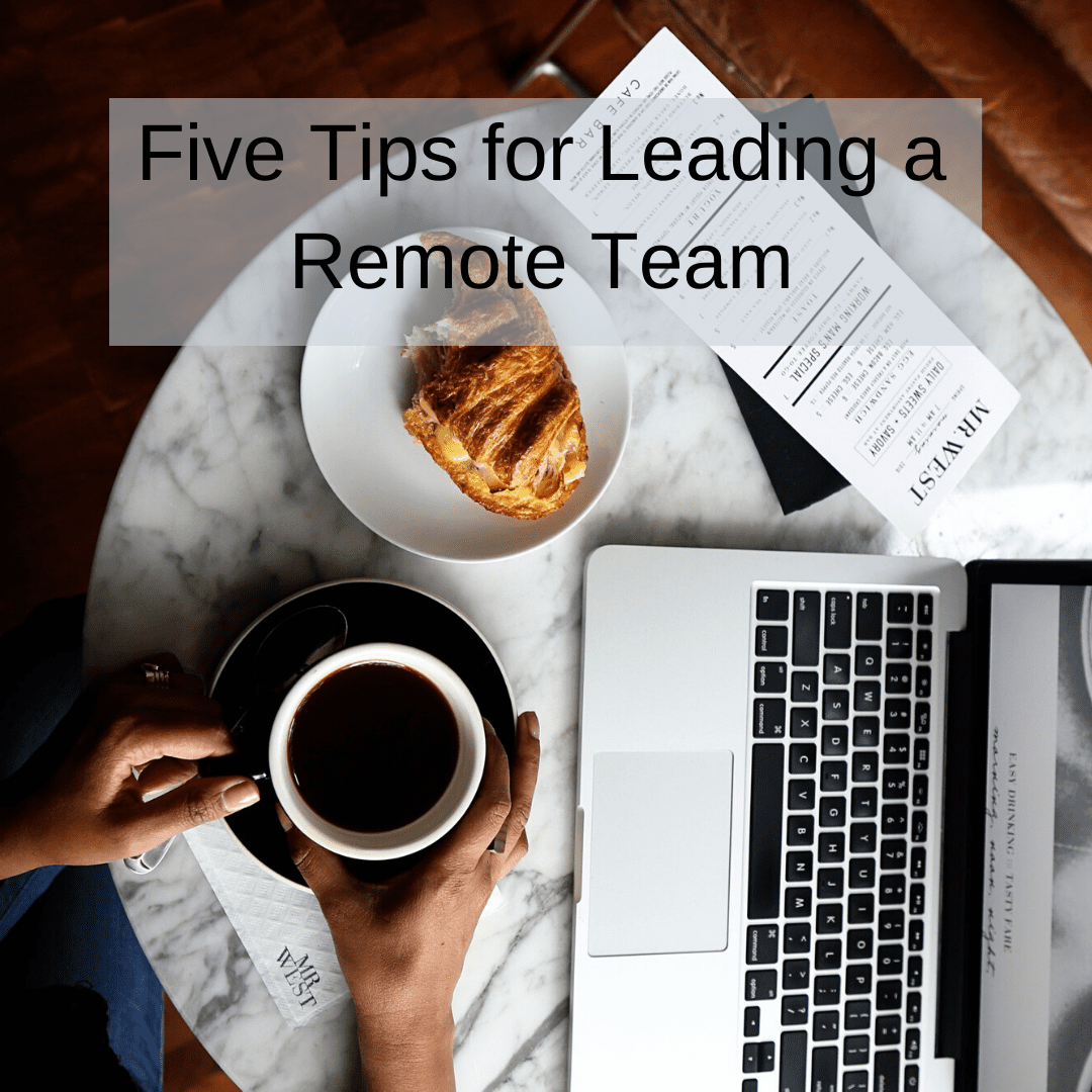 Five Tips for Leading a Remote Team