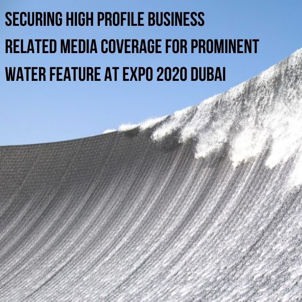 Securing High Profile Business Related Media Coverage for Prominent Water Feature at EXPO 2020 Dubai