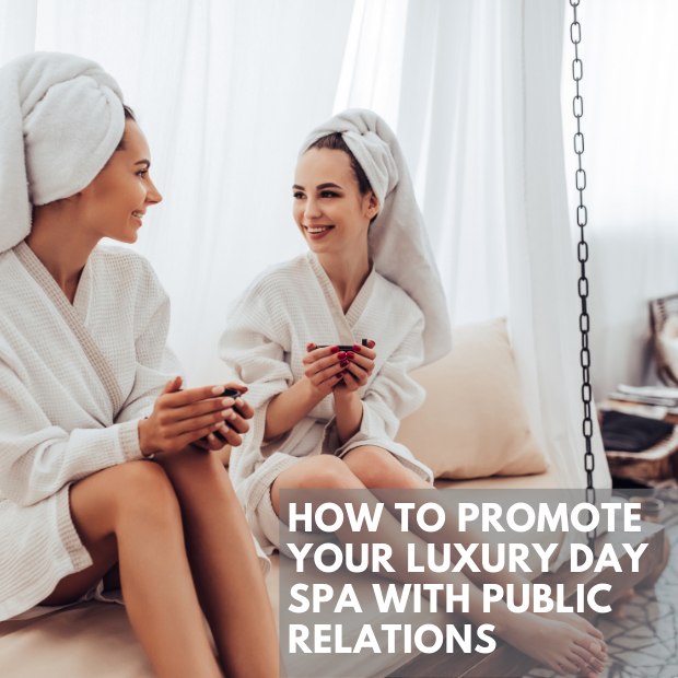 How To Promote Your Luxury Day Spa With Public Relations