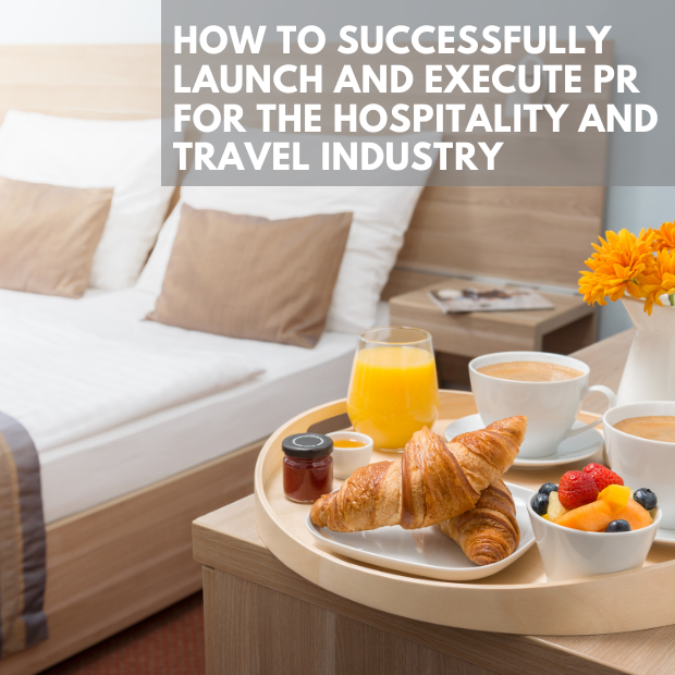 How To Successfully Launch And Execute PR For The Hospitality & Travel Industry