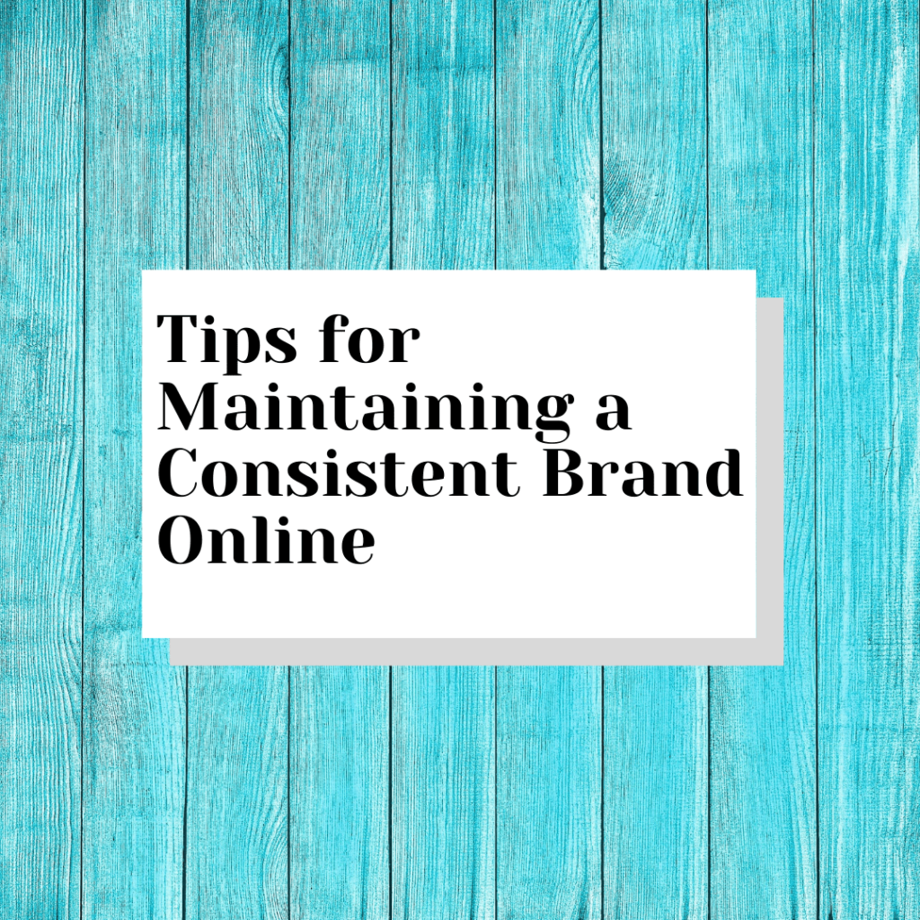 Tips for Maintaining a Consistent Brand Online