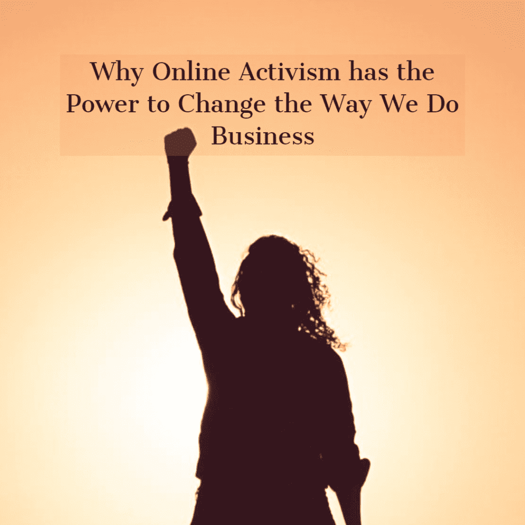 Why Online Activism has the Power to Change the Way We Do Business