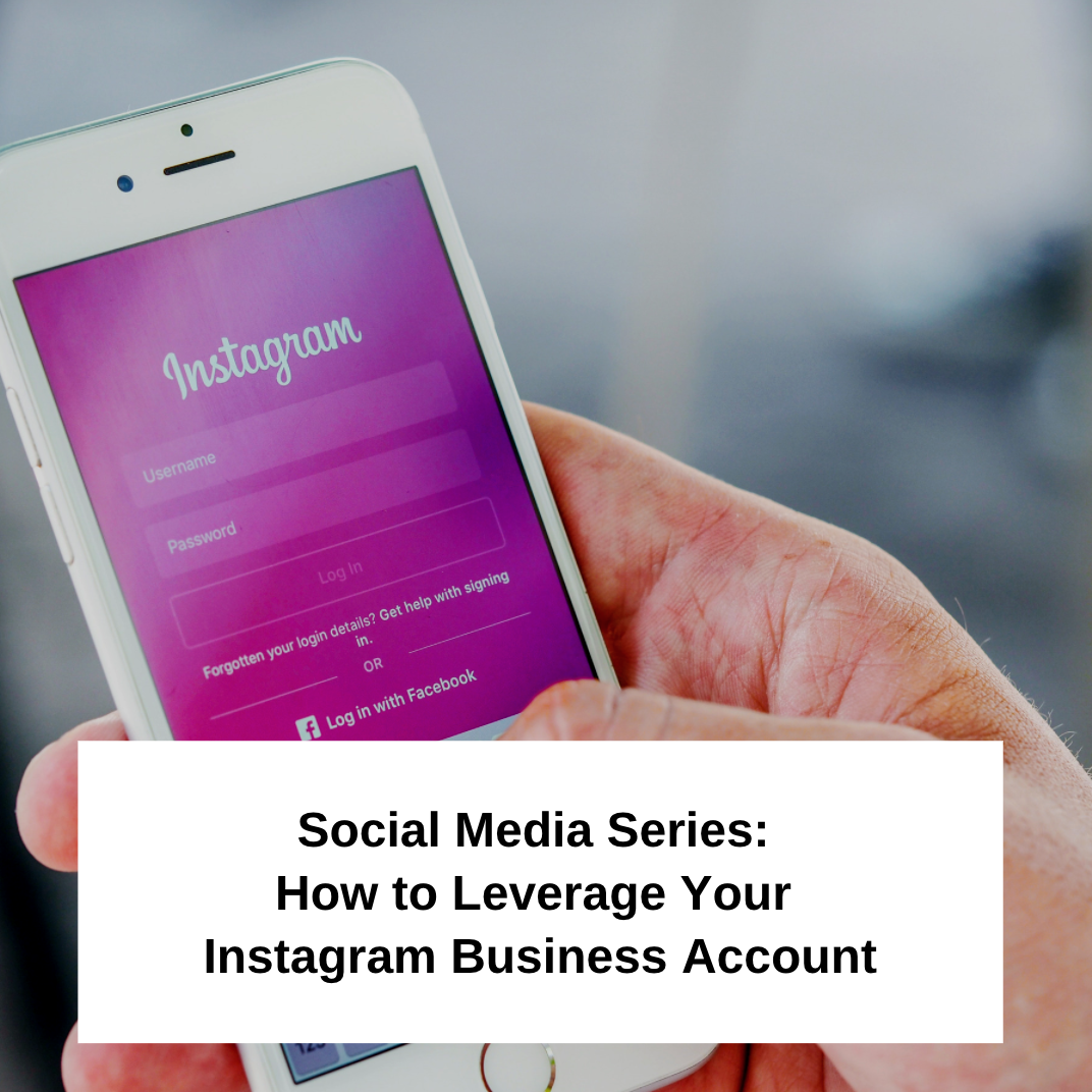 Social Media Series: How to Leverage Your Instagram Business Account