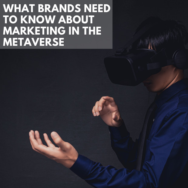 What Brands Need To Know About Marketing In The Metaverse