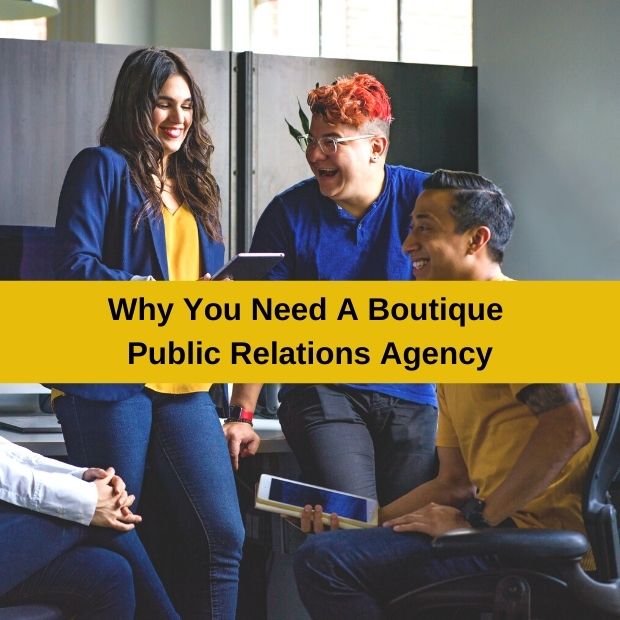 Why You Need A Boutique Public Relations Agency