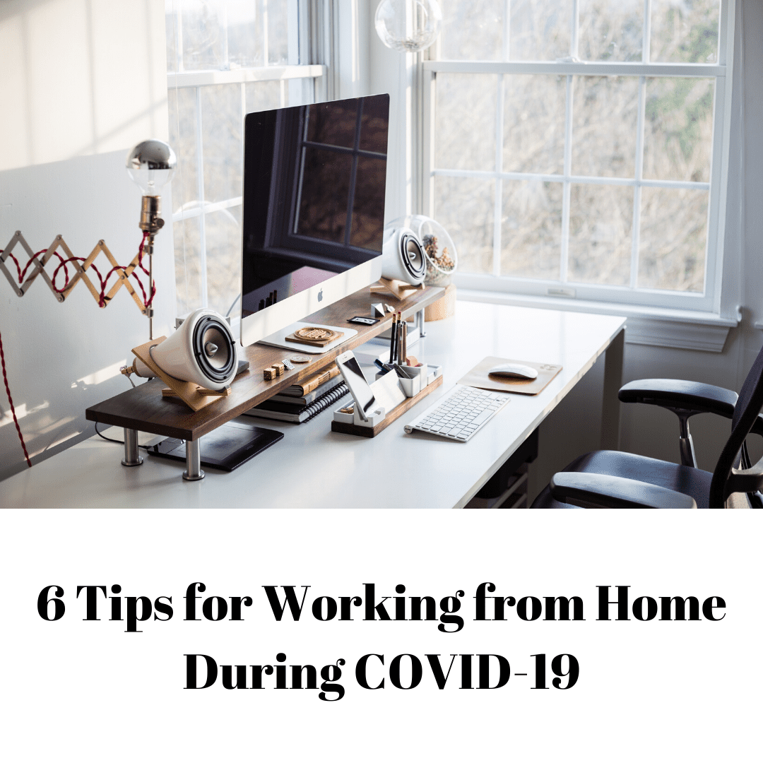 Six Tips for Working from Home During COVID-19