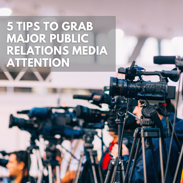 5 Tips To Grab Major Public Relations Media Attention